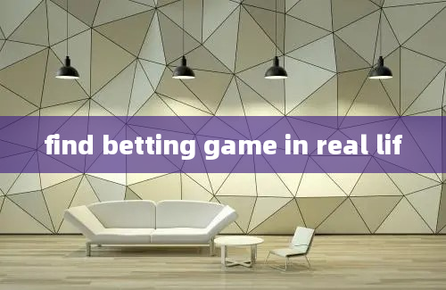 find betting game in real lif