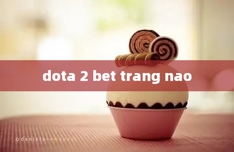 dota 2 bet trang nao