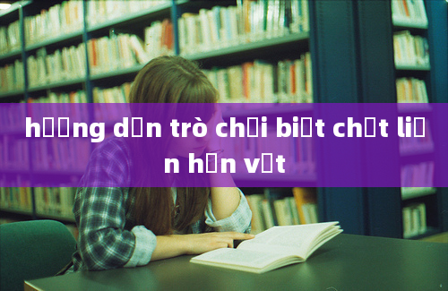 hướng dẫn trò chơi biết chết liền hơn vịt