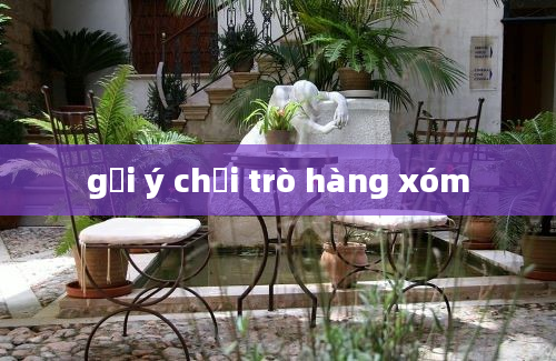 gợi ý chơi trò hàng xóm