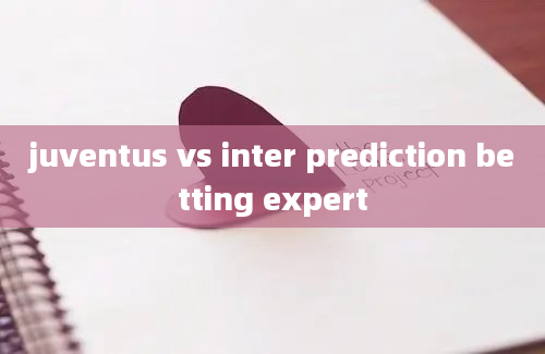 juventus vs inter prediction betting expert