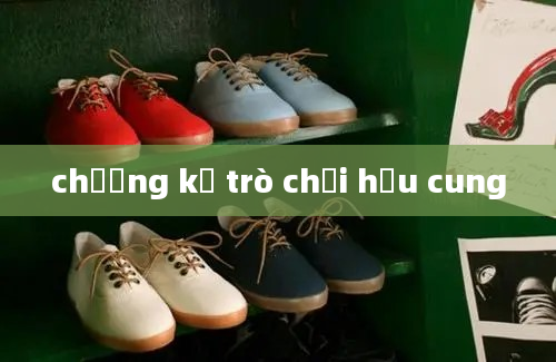 chưởng kỵ trò chơi hậu cung