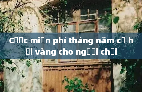 Cược miễn phí tháng năm cơ hội vàng cho người chơi