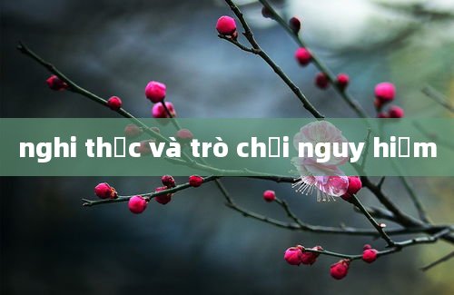 nghi thức và trò chơi nguy hiểm