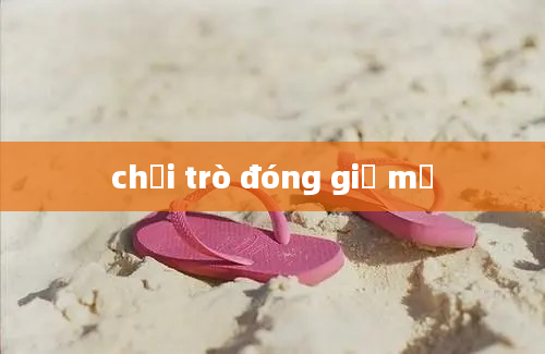 chơi trò đóng giả mẹ