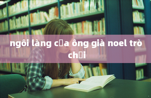 ngôi làng của ông già noel trò chơi