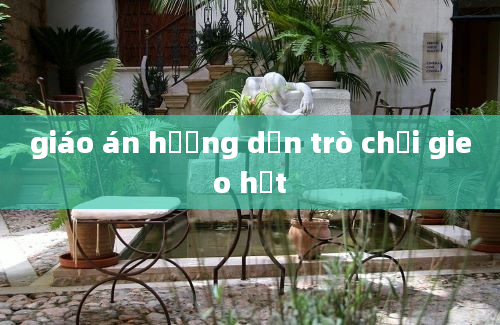 giáo án hướng dẫn trò chơi gieo hạt