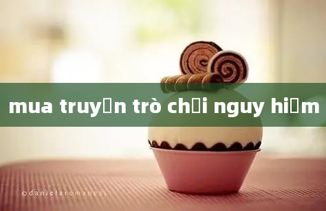 mua truyện trò chơi nguy hiểm