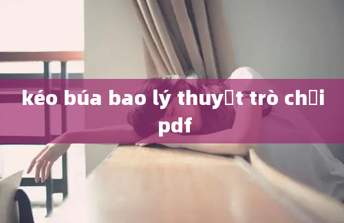 kéo búa bao lý thuyết trò chơi pdf