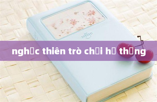 nghịc thiên trò chơi hệ thống