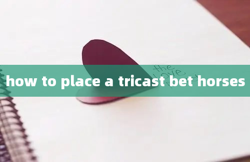 how to place a tricast bet horses