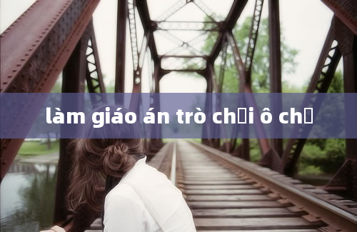 làm giáo án trò chơi ô chữ