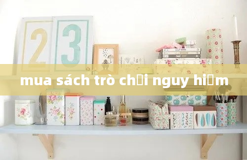 mua sách trò chơi nguy hiểm