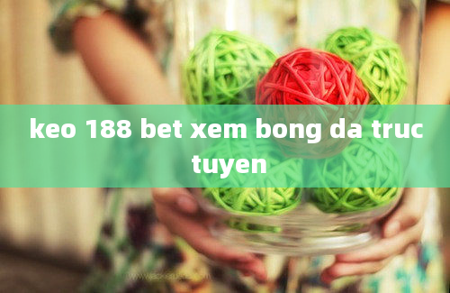 keo 188 bet xem bong da truc tuyen