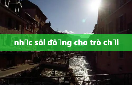 nhạc sôi đôộng cho trò chơi