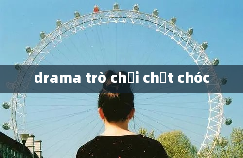 drama trò chơi chết chóc