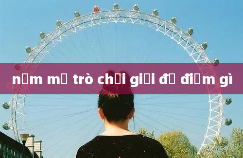 nằm mơ trò chơi giải đố điềm gì