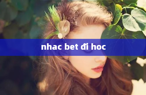 nhac bet đi hoc