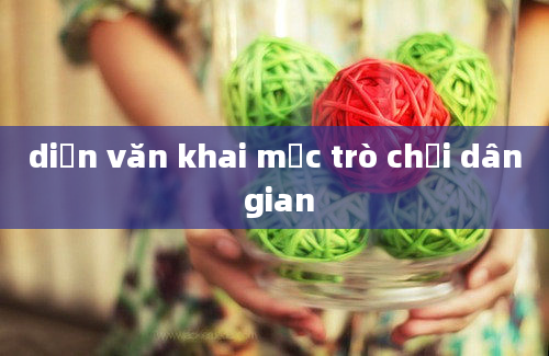 diễn văn khai mạc trò chơi dân gian