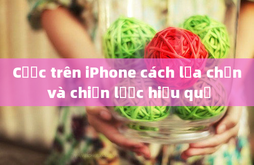 Cược trên iPhone cách lựa chọn và chiến lược hiệu quả