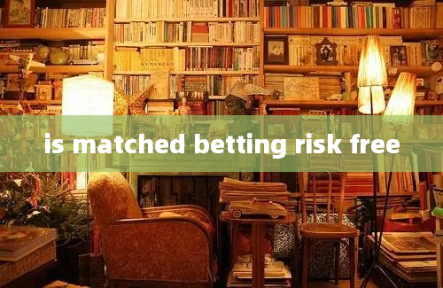 is matched betting risk free