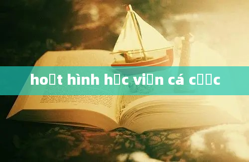 hoạt hình học viện cá cược