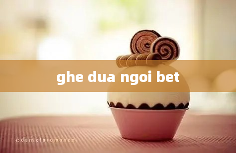 ghe dua ngoi bet