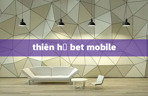 thiên hạ bet mobile