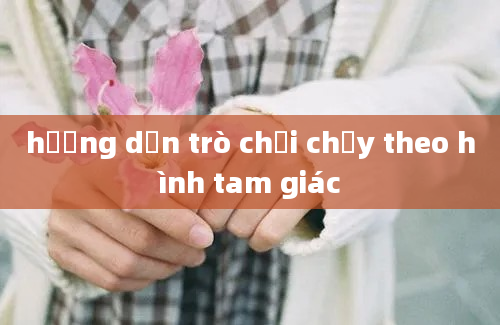 hướng dẫn trò chơi chạy theo hình tam giác