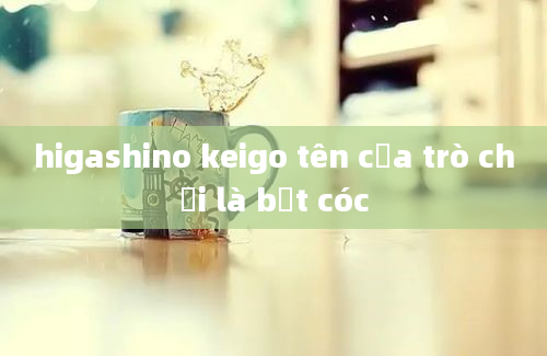 higashino keigo tên của trò chơi là bắt cóc