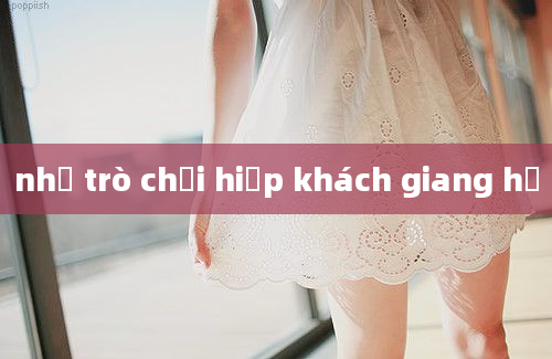 như trò chơi hiệp khách giang hồ