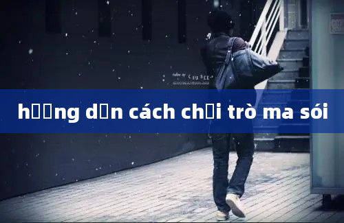 hướng dẫn cách chơi trò ma sói