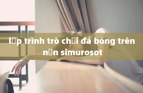 lập trình trò chơi đá bóng trên nền simurosot