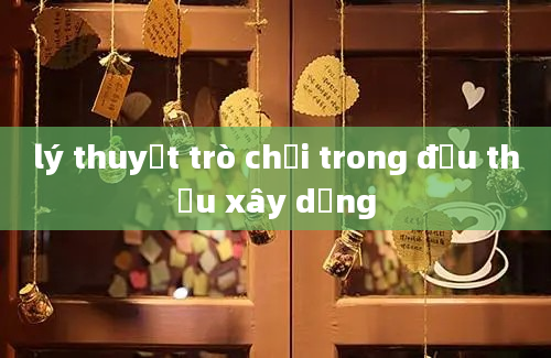 lý thuyết trò chơi trong đấu thầu xây dựng