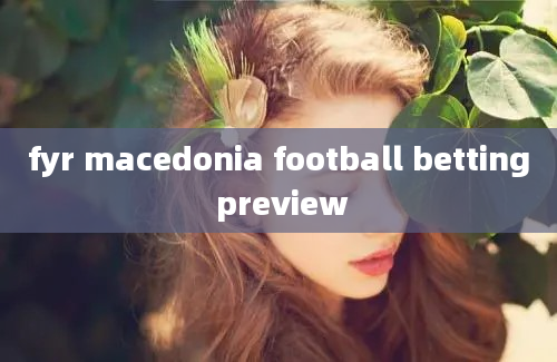 fyr macedonia football betting preview