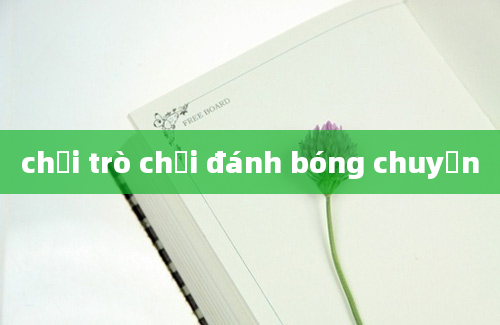 chơi trò chơi đánh bóng chuyền