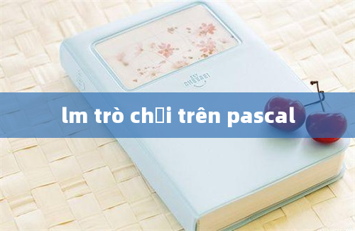 lm trò chơi trên pascal