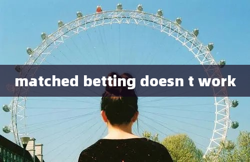 matched betting doesn t work