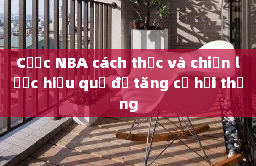 Cược NBA cách thức và chiến lược hiệu quả để tăng cơ hội thắng