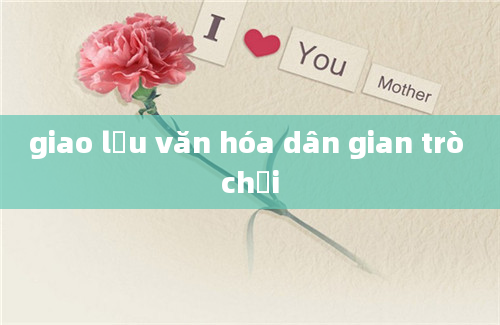 giao lưu văn hóa dân gian trò chơi