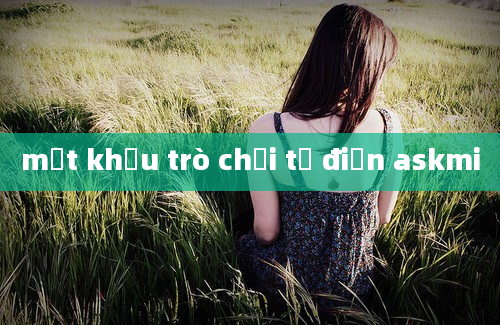 mật khẩu trò chơi từ điển askmi