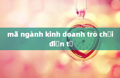 mã ngành kinh doanh trò chơi điện tử