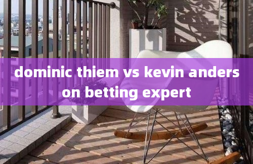 dominic thiem vs kevin anderson betting expert