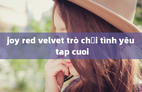 joy red velvet trò chơi tình yêu tap cuoi