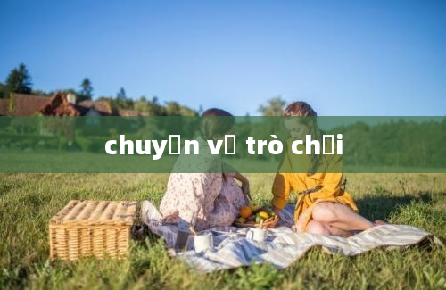 chuyện về trò chơi