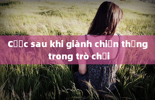 Cược sau khi giành chiến thắng trong trò chơi