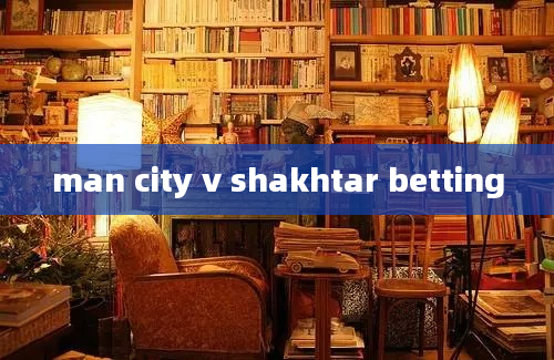 man city v shakhtar betting