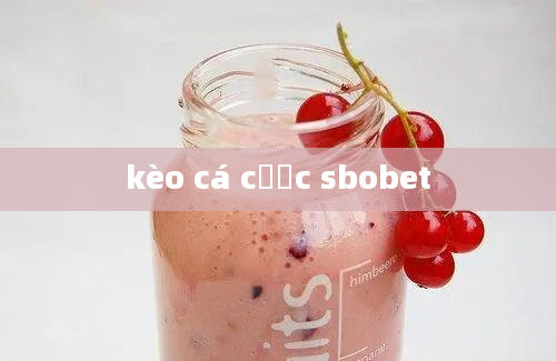 kèo cá cược sbobet