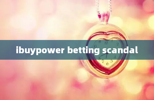 ibuypower betting scandal