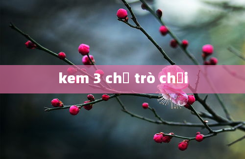 kem 3 chữ trò chơi